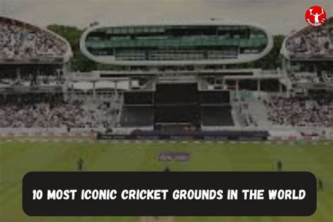 10 Most Iconic Cricket Grounds In The World