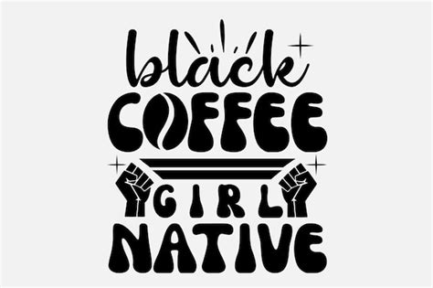 Premium Vector Black Coffee Girl Native Lettering With Hands Raised