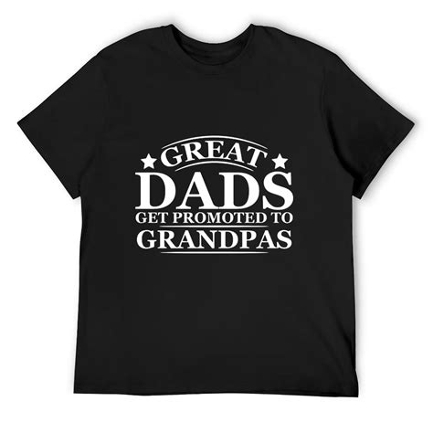 Great Dads Get Promoted To Grandpas Humor Sarcasm Funny T Shirt Black L