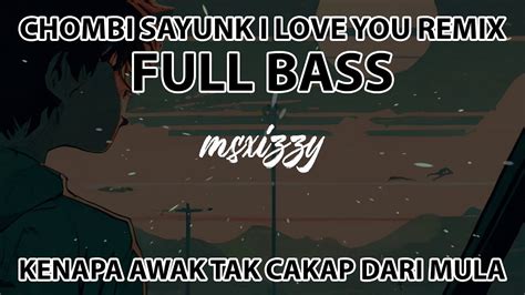 DJ CHOMBI SAYUNK I LOVE YOU X TEKI TEKI GAM REMIX FULL BASS KENAPA