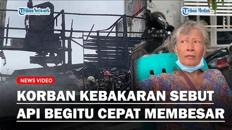 Korban Kebakaran Sebut Api Begitu Cepat Membesar Dan Menyambar Hingga