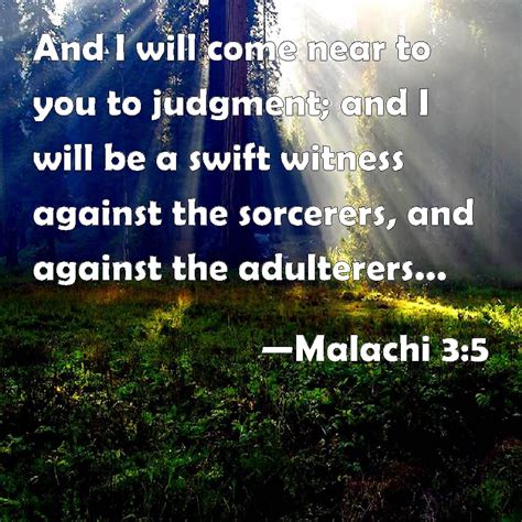 Malachi 3:5 And I will come near to you to judgment; and I will be a ...