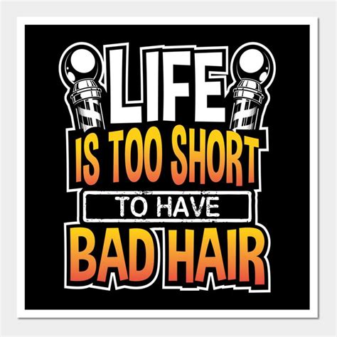 A Poster With The Words Life Is Too Short To Have Bad Hair In Black And