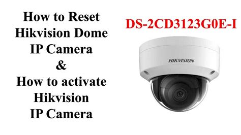 How To Hikvision Dome Ip Camera Reset And How To Activate Ip Camera