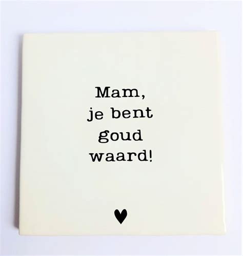 Tegeltje Met Tekst Mam Je Bent Goud Waard Teksten