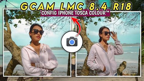 The Best Gcam LMC 8 4 R18 Config IPhone Tosca Colour Support Video