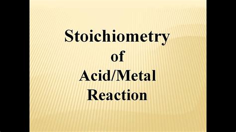 Stoichiometry Of Acid And Metal Reaction Youtube