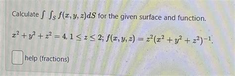 Solved Calculate Sf X Y Z DS For The Given Surface And Chegg