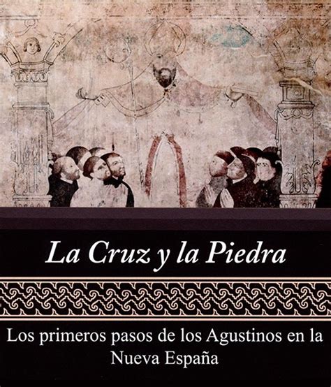 Lugares Inah La Cruz Y La Piedra Los Primeros Pasos De Los Agustinos