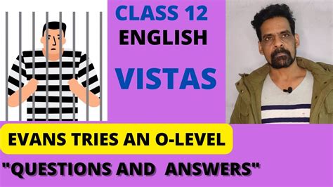 Evans Tries An O Level Class 12 English Literature Vistas Questions And Their Answers