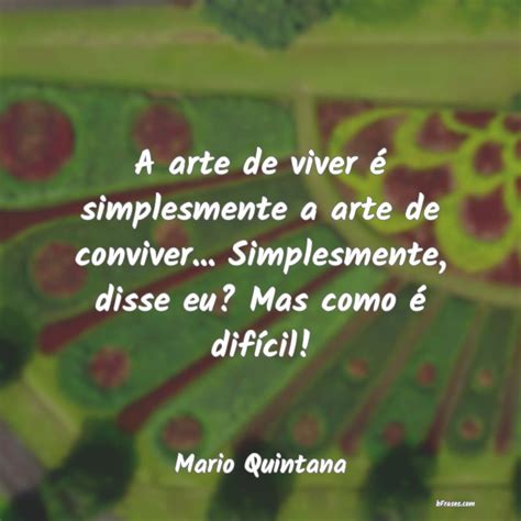 Frases de Mario Quintana A arte de viver é simplesment