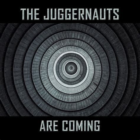 The Juggernauts The Juggernauts Are Coming I Die You Die