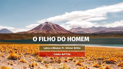 O Filho Do Homem Letra E M Sica Pr Gilmar Britto Canta Art Trio