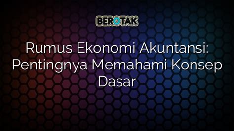 √ Rumus Ekonomi Akuntansi Pentingnya Memahami Konsep Dasar