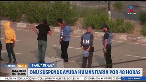 La Onu Suspende A Entrega De Ayuda Humanitaria En Gaza Por 48 Horas