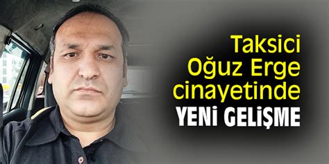 Taksici Oğuz Erge cinayetinde yeni gelişme