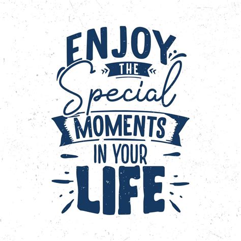 Enjoy The Special Moments In Your Life Vector Art At Vecteezy