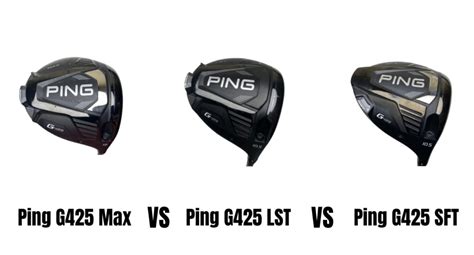 Ping G425 Max Vs Ping G425 Lst Vs Ping G425 Sft Driver The Ultimate