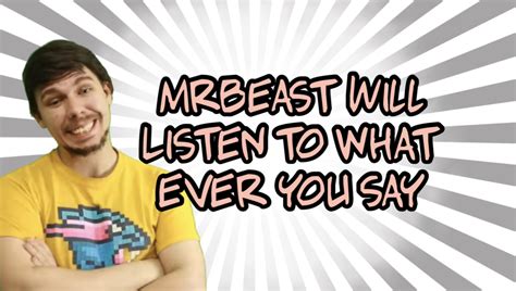 Mrbeast Will Listen To Whatever You Say Memes Imgflip