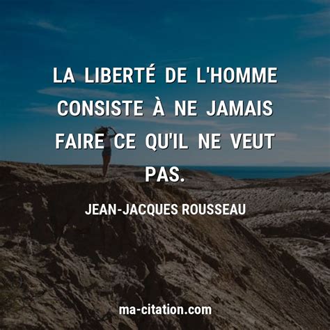 La liberté de l homme consiste à ne jamais faire ce qu il ne veut pas