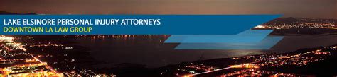 Lake Elsinore Personal Injury Attorneys Downtown La Law Group