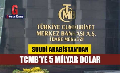 Suudi Arabistan Dan Tcmb Ye Milyar Dolar G Ndem K Br S Gazetesi