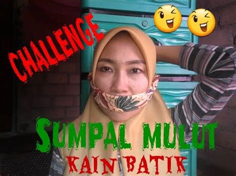 CHALLENGE Sumpal Mulut KAIN BATIK YouTube