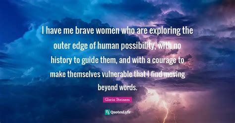 I Have Me Brave Women Who Are Exploring The Outer Edge Of Human Possib
