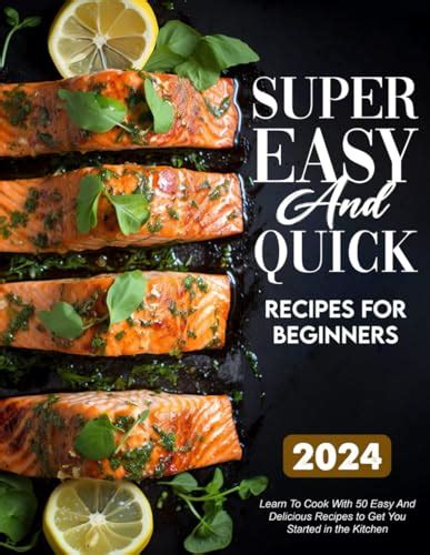 Super Easy and Quick Recipes For Beginners: Learn To Cook With 50 Easy ...