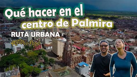 QUÉ HACER en el CENTRO de PALMIRA todo lo que debes saber sobre la