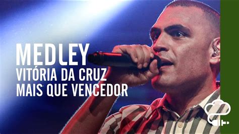 Medley Vitória Da Cruz Mais Que Vencedor Diante Do Trono Música