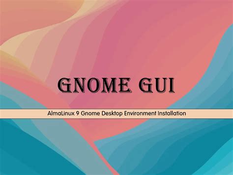 Almalinux Gnome Desktop Environment Installation Easy Setup