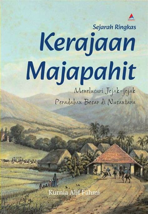 Jual Buku Sejarah Ringkas Kerajaan Majapahit Karya Kurnia Alif Fahmi