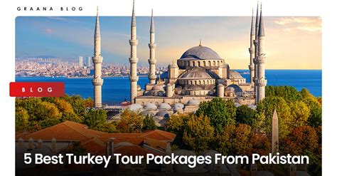 5 Best Turkey Tour Packages From Pakistan | Graana.com