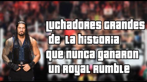 Wwe Luchadores Grandes De La Historia Que Nunca Ganaron Un Royal Rumblel Loquendo Youtube