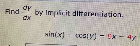 Solved Find Dy Dx By Implicit Differentiation Sin X Cos Y 9x 4y