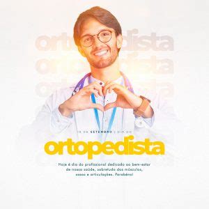 Hoje é dia do Profissional Dedicado ao Bem Estar Dia do Ortopedista