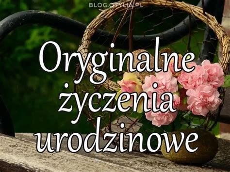 Oryginalne Yczenia Urodzinowe Nieszablonowe Yczenia Urodzinowe