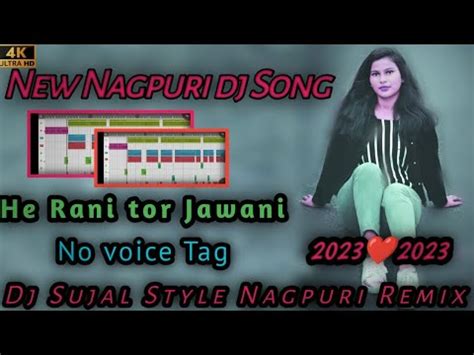 He Rani Tor Jawani New Nagpuri No Voice Tag Dj Song 2023 New Nagpuri Dj