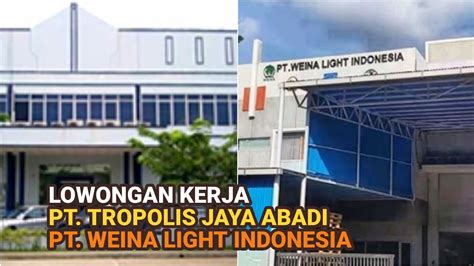 Loker Batam Pt Tropolis Jaya Abadi Pt Weina Light Indonesia Hari Ini