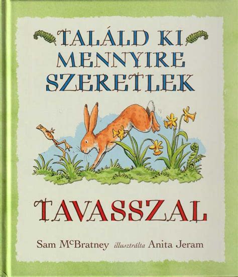 Sam McBratney Találd ki mennyire szeretlek Tavasszal Talaldki hu