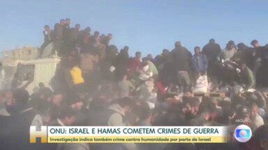 Jornal Hoje ONU Acusa Israel E Hamas Por Crimes De Guerra Em Gaza