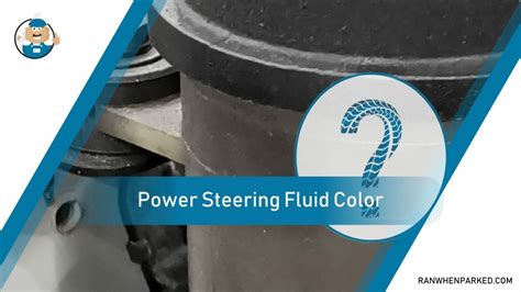 Power Steering Fluid Color What Does It Indicate Ran When Parked