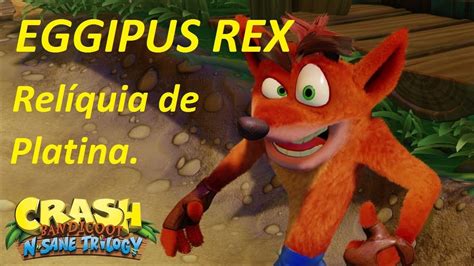 Crash Bandicoot 3 Eggipus Rex Relíquia De Platina Youtube