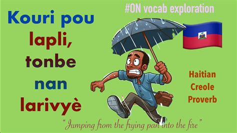 ON Haitian Creole Proverbs Kouri pou lapli tonbe nan larivyè