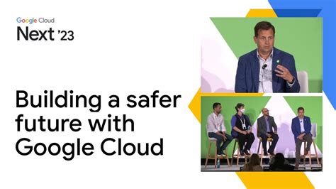 Building A Safer Future With Google Cloud And Leading Security