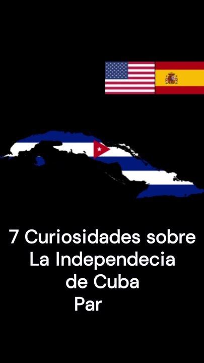 7 Curiosidades Sobre La Independencia De Cuba Versión Móvil Parte 1