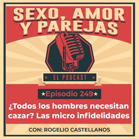 E249 Todos Los Hombres Necesitan Cazar Las Micro Infidelidades Sexo