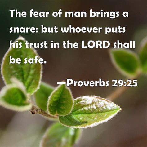 Proverbs 29:25 The fear of man brings a snare: but whoever puts his ...