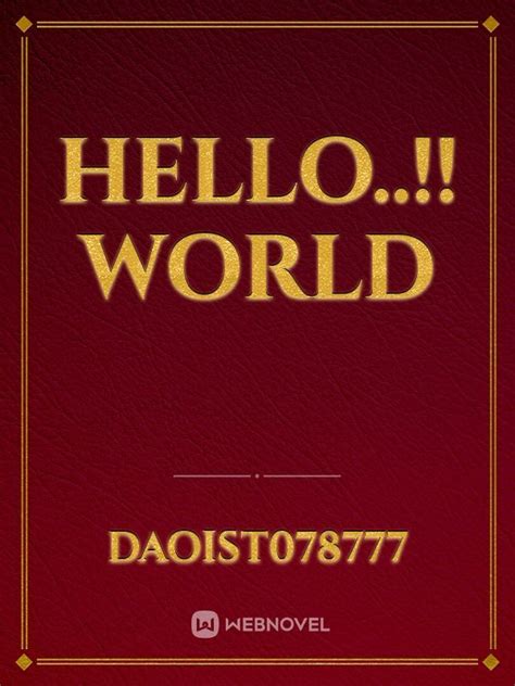 Read Hello..!! World - Daoist078777 - WebNovel